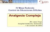 Analgesia compleja. Dr. L.pez Vega · yatrogénico, y en 10% obedece a cuadros intercurrentes 68% de los pacientes refiere 2, y más del 40% aquejan 3 Grond S, et al. Pain 1996 Falta