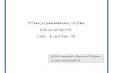 Programación docente de Latín II · Concierne a Latín II la consolidación de los contenidos anteriores y su ampliación con el estudio de la morfología irregular, los procedimientos
