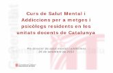 Curs de Salut Mental i Addiccions per a metges i …...Curs de Salut Mental i Addiccions per a metges i psicòlegs residents en les unitats docents de Catalunya Pla director de salut