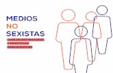 MEDIOS NO SEXISTAS - Mujeres en el Mediomujeresenelmedio.org/wp-content/uploads/2018/05/Guia...y contenidos sin mayores análisis. Y, en segundo lugar, desempeñan el rol de fijación