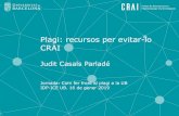Plagi: recursos per evitar-lo CRAIdiposit.ub.edu/dspace/bitstream/2445/127529/1/UsEticIn... · 2019-01-22 · Plagi: recursos per evitar-lo CRAI Judit Casals Parladé Jornada: Com