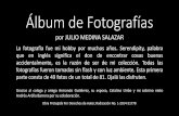 Álbum de Fotografías - Actores · Álbum de Fotografías por JULIO MEDINA SALAZAR La fotografía fue mi hobby por muchos años. Serendipity, palabra que en inglés significa el