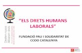 ”ELS DRETS HUMANS LAORALS” · 2018-09-18 · Declaració Universal dels Drets Humans. Article 23 1. Tota persona té dret al treball, a la lliure elecció de la seva ocupació,