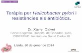 Teràpia per Helicobacter pylori i resistències als ... · Teràpia per Helicobacter pylori i resistències als antibiòtics. Dr. Xavier Calvet Servei Digestiu. Hospital de Sabadell.