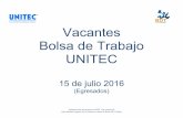 Vacantes Bolsa de Trabajo UNITECvinculophx.unitec.mx/sivu/images/mensajes/1468883781947/... · 2016-07-18 · Actividades: El o la titular será responsable de dar seguimiento y actualizar