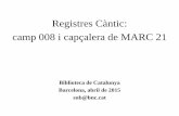Registres Càntic: camp 008 i capçalera de MARC 21cantic.bnc.cat/files/cantic_008_2015.pdf · secundària de matèria en registres bibliogràfics. r - Art and Architecture Thesaurus