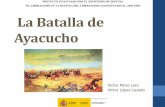 La Batalla de Ayacucho - omniamutantur.es · Acontecimientos tras la Guerra de Ayacucho en Perú 1872 José Balta aparece asesinado 1879 Comienza la Guerra del Pacífico apoyando
