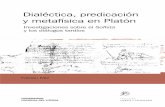 Dialéctica, predicación y metafísica en Platón · 2018-11-07 · 6 Dialéctica, predicación y metafísica en Platón he propuesto dar validez a las dos tradiciones antes mencionadas