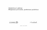 Riqueza privada, pobreza pública América Latina · siones que implica la noción de desarrollo, en especial la sostenibilidad del medio ambien-te, la equidad, la justicia social