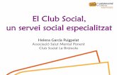El Club Social, un servei social especialitzat...El millor que es pot fer per ajudar algú és ajudar-lo a veure’s a sí mateix millor del que ho fa. Abans….Soledat “No trobo