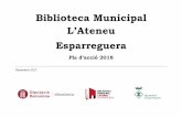 Biblioteca Municipal L’Ateneu Esparreguera · Us presentem el Pla d’acció de la Biblioteca Municipal L’Ateneu d’Esparreguera per al 2018. Aquest pla ha estat elaborat per