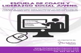 ESCUELA DE COACH Y LIDERAZGO SOCIAL JUVENILliderazgo.fortalezasformacion.com/Escuela_de_coaching.pdf · 2014-01-09 · ESCUELA DE COACH Y LIDERAZGO SOCIAL JUVENIL “ Utilizar el