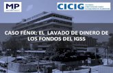 CASO FÉNIX: EL LAVADO DE DINERO DE LOS FONDOS DEL IGSS...anticorrupción) y al de lavado (Fiscalía de lavado), lo que se concretó en informes policiales PNC-CICIG y de análisis