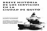 BREVE HISTORIA DE LOS SERVICIOS EN LA CIUDAD DE QUITO · sistematizada sobre la historia de los servicios urbanos para el Museo de la Ciudad; por esa razón está estructurado más