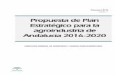 Propuesta de Plan Estratégico para la agroindustria de...Propuesta de Plan Estratégico para la agroindustria de Andalucía 2016-2020 5 Este objetivo general se basa en una serie