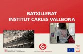 BATXILLERAT INSTITUT CARLES VALLBONAiescarlesvallbona.cat/images/documents/PDF/portes...• Extraescolars de reforç i ampliació. • Participació en projectes internacionals amb