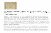 El Rab Jayim Vital (1543-1620) y el dilema de los ... · El Rab Jayim Vital (1543-1620) y el dilema de los verdaderos Cabalistas SU FAMILIA El Rabino Jayim Vital nació en la ciudad