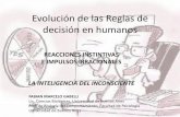 Evolución de las Reglas de decisión en humanos...Evolución de las Reglas de decisión en humanos REACCIONES INSTINTIVAS E IMPULSOS IRRACIONALES ... opciones presentes tanto en el