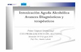 Intoxicación Aguda Alcohólica Avances Diagnósticos y ... · Alcoholemia promedio de 3g/L mortalidad asociada a coma etílico: 5% Broncoaspiración de contenido gastrointestinal