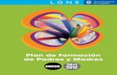 Plan de Formación - Ayuntamiento de Leganés · Plan de formaCión de Padres y madres. Presentación El Plan de Formación para familias, en el curso 2011-2012, es fruto de la colaboración