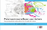 Neuroeducación...NeuroeducacióN - Humberto caicedo López 8 Capítulo 4. Las emociones y la educación 69 Emociones y sentimientos 71 Clasificación de las emociones.....