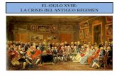 EL SIGLO XVIII: LA CRISIS DEL ANTIGUO RÉGIMEN · 2018-11-29 · condujeron a la crisis del Antiguo Régimen. •En España, el siglo XVIII significó la entronización de la dinastía
