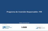 Programa de Inversión Responsable PIR...PROGRAMA DE INVERSIÓN RESPONSABLE - PIR LOS 6 PRINCIPIOS DE INVERSIÓN RESPONSABLE I. Integración: Incorporamos los aspectos Ambientales,