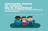 Aprende sobre la cultura de la legalidad · 2019-01-22 · Aprende sobre la cultura de la legalidad Y cómo ser mejores guatemaltecos y guatemaltecas Tawetamaj rub’eyal ri b’anob’al