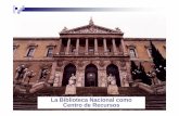 La Biblioteca Nacional como Centro de Recursos...Misión ¾La misión de la Biblioteca Nacional es la conservación, gestión y difusión del Patrimonio Bibliográfico Español en