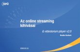 Az online streaming kihívásaihbone.hu/Workshop2019/Video-streaming-kihivasai-Budas...HTML5 Előnyök Hátrányok • Adaptive Bitrate Streaming nem lehetséges • Nincs beépített