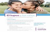 El lupus y los niños · 2018-10-05 · El lupus también puede causar problemas en la sangre y los vasos sanguíneos, como: • Coágulos de sangre • Bajos números de glóbulos