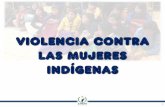 Violencia contra las Mujeres Indígenasescuelapueblosindigenas.cndh.org.mx/assets/doc/Ponencias/P-Marina-M9.pdf · libre de violencia y que favorezcan su desarrollo y bienestar conforme