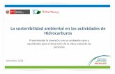 La sostenibilidad ambiental en las actividades de ... · La sostenibilidad ambiental en las actividades de Hidrocarburos Setiembre, 2018 Promoviendo la inversión con un ambiente