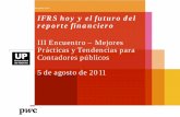 IFRS hoy y el futuro del reporte financieroIFRS hoy y el futuro del reporte financiero III Encuentro – Mejores Prácticas y Tendencias para Contadores públicos 5 de agosto de 2011.