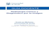Radiología Clínica y Diagnóstico por la imagen · Radiología Clínica y Diagnóstico por la imagen Grado en Medicina Universidad de Alcalá Curso Académico 2019/20 Curso 3º