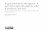 antropologia de Epistemologia i l'educacióopenaccess.uoc.edu/webapps/o2/bitstream/10609/49981/2... · 2018-01-30 · l'antropologia de l'educació. Per a alguns autors com Fullat,