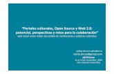 “Portales culturales, Open Sourcey Web 2.0: potencial ... · potencial, perspectivas y retos para la colaboración” web social como motor de cambio de instituciones y políticas