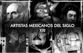 ARTISTAS MEXICANOS DEL SIGLO XXI - WordPress.com · quien apoyó el movimiento muralista encargándoles murales para edificios destacados en Ciudad de Méxi-co. Aun así, los artistas