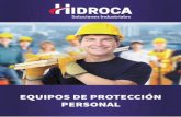 EQUIPOS DE PROTECCIÓN PERSONAL · 2019-07-29 · En Hidroca S.A. buscamos ser parte integral de las soluciones industriales que necesiten nuestros clientes. Es por ello que presentamos