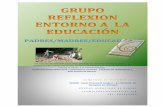 GRUPO REFLEXION ENTORNO A LA EDUCACIÓN · 2013-03-04 · de la educación activa de Rebeca y Mauricio Wild, las aportaciones de otros autores (pedagogos, neurobiólogos, psicólogos)