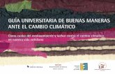 GUÍA UNIVERSITARIA DE BUENAS MANERAS ANTE …sostenibilidad.us.es/user/files/LibroDeLasBuenasManeras.pdfBuenas Maneras ante el Cambio Climático”, supone otro paso en esta línea,