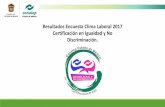 Resultados Encuesta Clima Laboral 2017 Certificación en ... · trabajadoras y trabajadores, con igualdad de trato y de oportunidades. ... Igualdad Laboral y No Discriminación durante