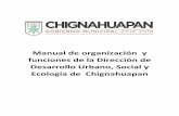 Manual de organización y funciones de la Dirección de ... · Manual de Organización y funciones de la Dirección de Desarrollo Urbano, Social y Ecología de Chignahuapan ... Ley