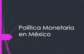 Política Monetaria en México - UNAMen Mexico Banco de Mexico es inagurado en 1925 Problemas durante la Revolución Periodos de guerras ligada al tipo de cambio. Modelo lidereado