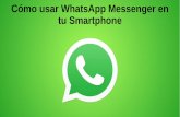 Cómo usar WhatsApp Messenger en tu Smartphone · 2015-11-09 · "WhatsApp" O bien selecciona el icono de WhatsApp en las pantallas de todas las aplicaciones de tu Smartphone. ...