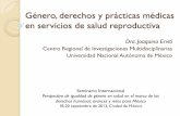 Género, derechos y práctica médica en servicios de salud … · 2018-09-04 · Género, derechos y reproducción Asignación de género (naturalización): la reproducción es “un