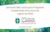 Seminario Web Justicia para Inmigrantes …...• Circunstancias urgentes y aprobación antes de involucrarse en acciones para el cumplimiento, dentro de los 1,000 pies de un lugar