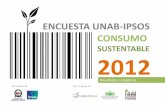ENCUESTA UNAB-IPSOS CONSUMO · Encuesta Consumo Sustentable UNAB-IPSOS 2012 ¿POR QUÉ UNA ENCUESTA SOBRE CONSUMO SUSTENTABLE? RAZON N° 1: Durante los días 20, 21 y 22 de junio