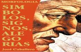 En 1969 comienza a publicar trabajoslibreriahumanista.com/Libros/PDF/Morfologia.pdf · José Caballero nace en Ciudad Real (España) en 1952. En 1969 comienza a publicar trabajos