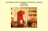 LA CONFLICTIVA CONSTRUCCIÓN DEL ESTADO LIBERAL (1833 … · 2019-01-13 · I. INTRODUCCIÓN. De 1833 a 1874 se produce en España un proceso de construcción y consolidación del